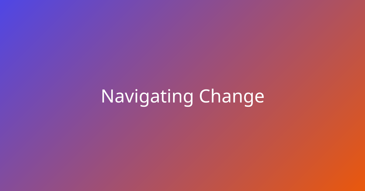 Navigating Change - Embracing life transitions