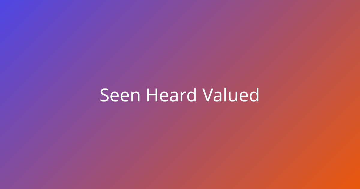 Seen, Heard, Valued - A conversation on respect